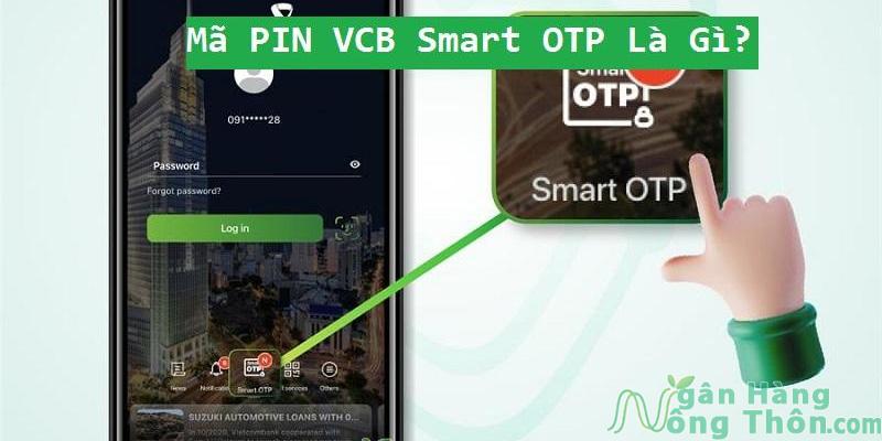 Mã pin VCB Smart OTP là gì? Lấy ở đâu? Mất phí không?