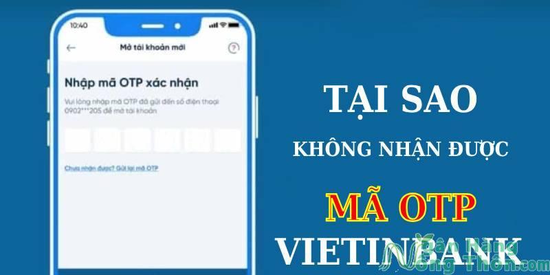 Không nhận được mã OTP Vietinbank phải làm sao?