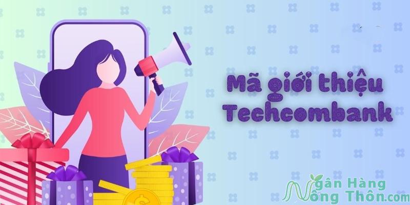 Cách lấy mã giới thiệu Techcombank