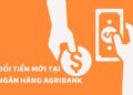 Thủ tục và Phí đổi tiền lẻ mới tại ngân hàng Agribank