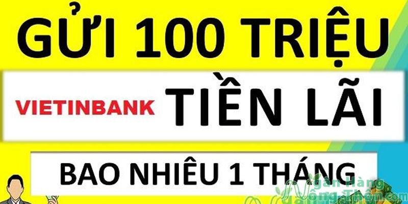 100 triệu gửi ngân hàng Vietinbank lãi suất bao nhiêu?
