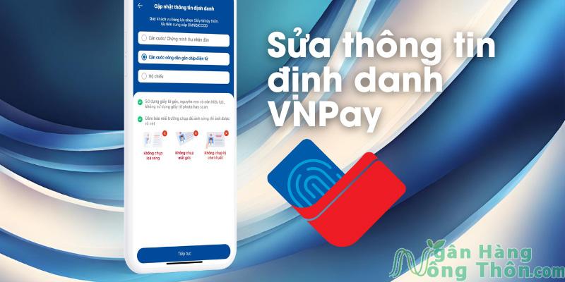 Sửa thông tin định danh VNPAY nhanh 2024 Khắc phục lỗi