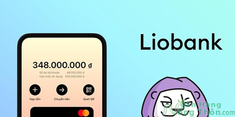 Lio Bank là ngân hàng gì? Sự thật LioBank lừa đảo cấp hạn mức thẻ tín dụng 2024