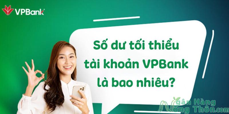 Số dư tối thiểu tài khoản VPBank NEO là bao nhiêu? Bằng 0đ khi nào?