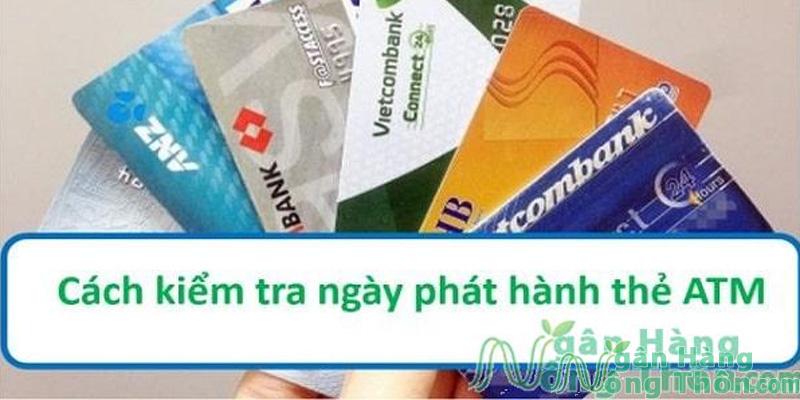 Cách xem ngày phát hành thẻ của các ngân hàng