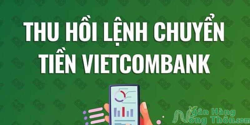 Trường hợp cần thu hồi lệnh chuyển tiền Vietcombank
