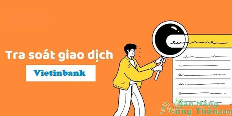 Mất bao lâu yêu cầu tra soát giao dịch Vietinbank được giải quyết?