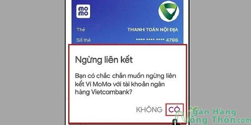 Hiển thị câu hỏi Bạn có chắc chắc muốn ngừng liên kết ví Momo với tài khoản ngân hàng? > Chọn Có