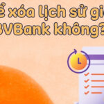 Cách xóa lịch sử giao dịch BVBank (Bản Việt) hiện nay 2024