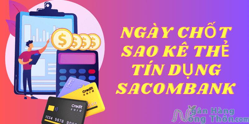 Ngày chốt sao kê thẻ tín dụng Sacombank là ngày mấy