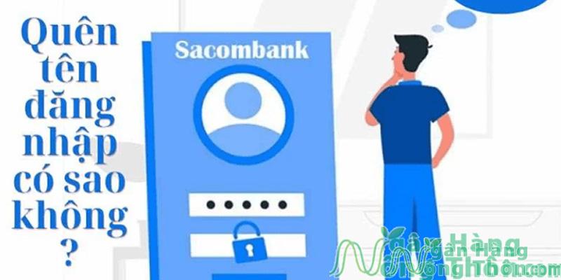 Quên tên đăng nhập Sacombank bị rủi ro gì