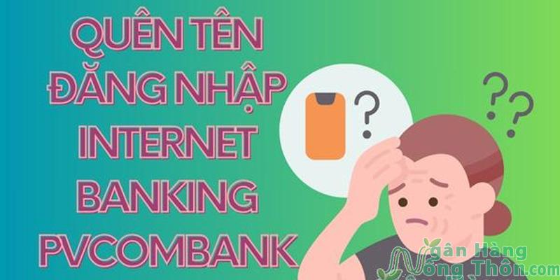 Quên tên đăng nhập Internet Banking PVcomBank và cách lấy lại nhanh 2024