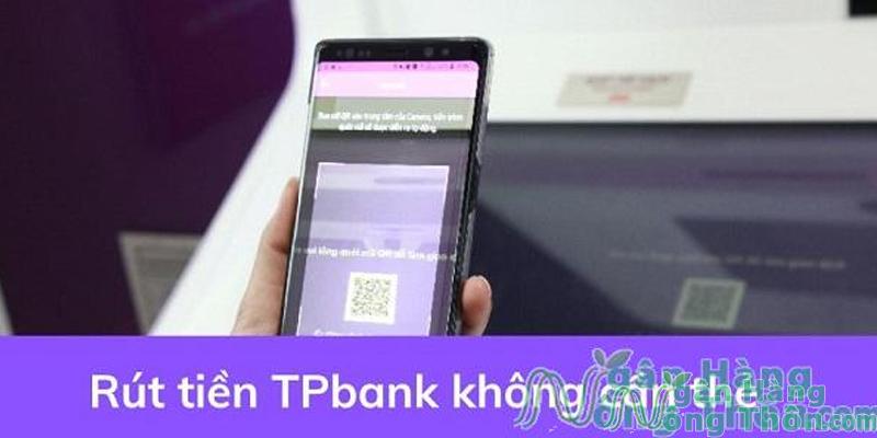 Nên rút tiền bằng mã QR TPBank không cần thẻ không?