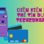 điều kiện mở thẻ tín dụng techcombank