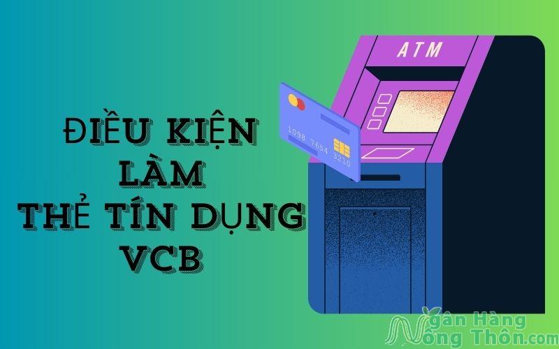 điều kiện làm thẻ tín dụng vcb