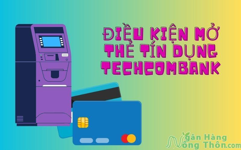 điều kiện mở thẻ tín dụng techcombank