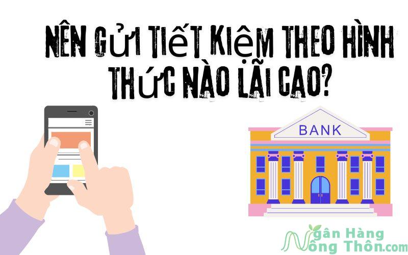 Nên chọn gửi tiết kiệm nào?